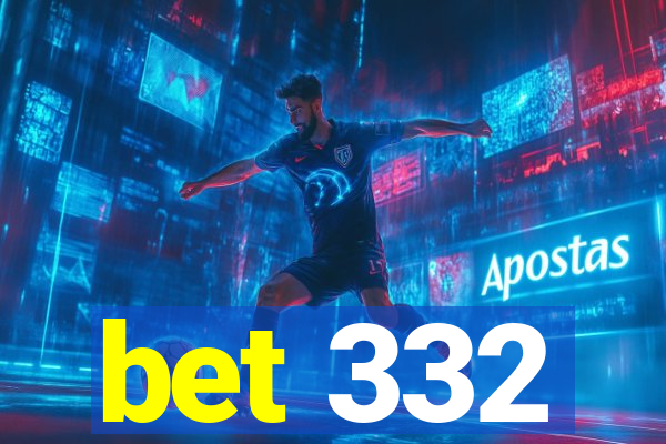 bet 332